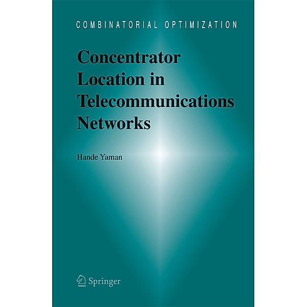 Concentrator Location in Telecommunications Networks, Hande Yaman