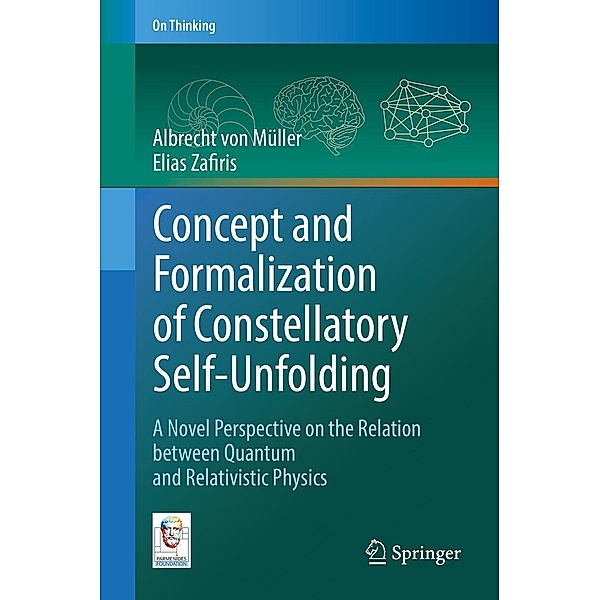 Concept and Formalization of Constellatory Self-Unfolding / On Thinking, Albrecht von Müller, Elias Zafiris