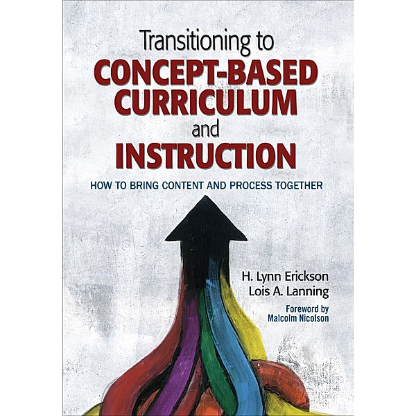Concept-Based Curriculum and Instruction Series: Transitioning to Concept-Based Curriculum and Instruction, H. Lynn Erickson, Lois A. Lanning