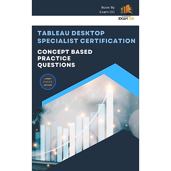 Concept Based Practice Questions for Tableau Desktop Specialist Certification Latest Edition 2023, Exam Og