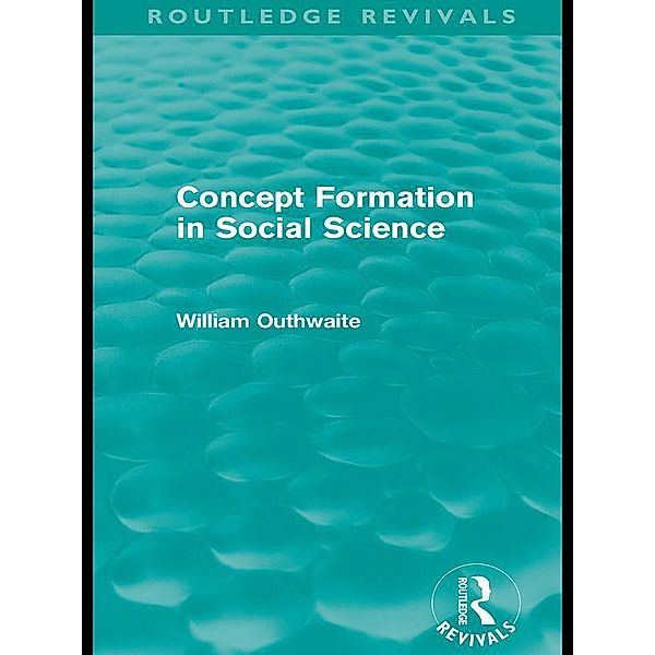 Concept Formation in Social Science (Routledge Revivals), William Outhwaite