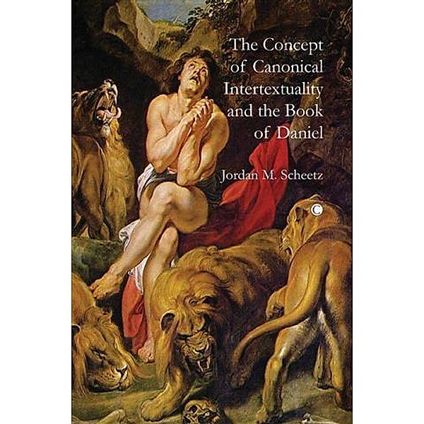 Concept of Canonical Intertextuality and the Book of Daniel, Jordan M Scheetz