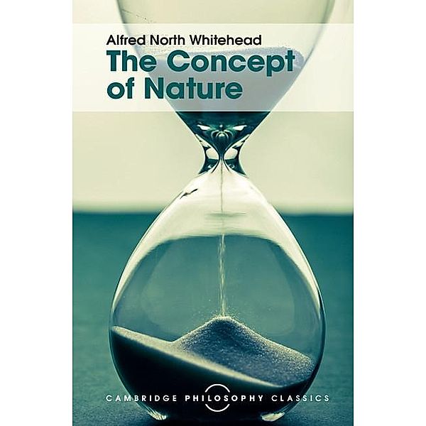 Concept of Nature / Cambridge Philosophy Classics, Alfred North Whitehead