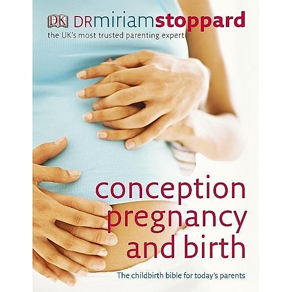 Conception, Pregnancy and Birth / DK, Miriam Stoppard