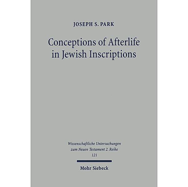 Conceptions of Afterlife in Jewish Inscriptions, Joseph S. Park