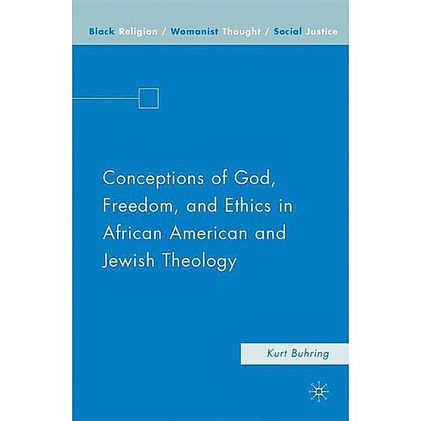 Conceptions of God, Freedom, and Ethics in African American and Jewish Theology, K. Buhring