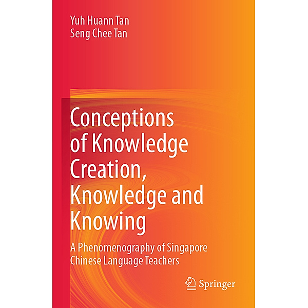 Conceptions of Knowledge Creation, Knowledge and Knowing, Yuh Huann Tan, Seng Chee Tan