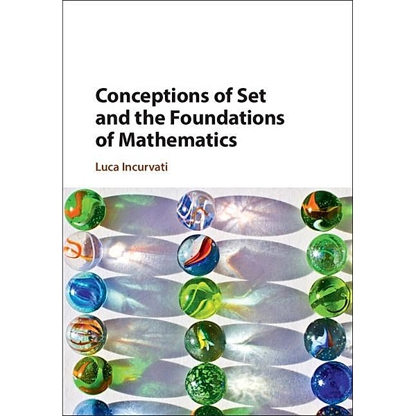 Conceptions of Set and the Foundations of Mathematics, Luca Incurvati
