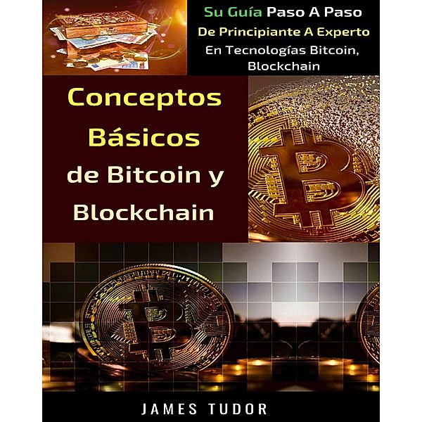 Conceptos Básicos de Bitcoin y Blockchain, James Tudor