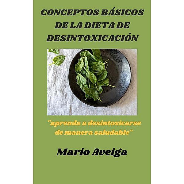 Conceptos básicos de la dieta de desintoxicación, Mario Aveiga