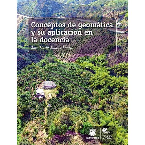 Conceptos de geomática y su aplicación en la docencia / Tierra y Vida, Rose Marie Aldana Boutin