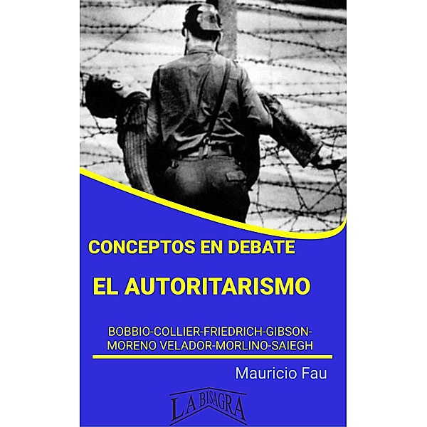 Conceptos en Debate: El Autoritarismo / CONCEPTOS EN DEBATE, Mauricio Enrique Fau