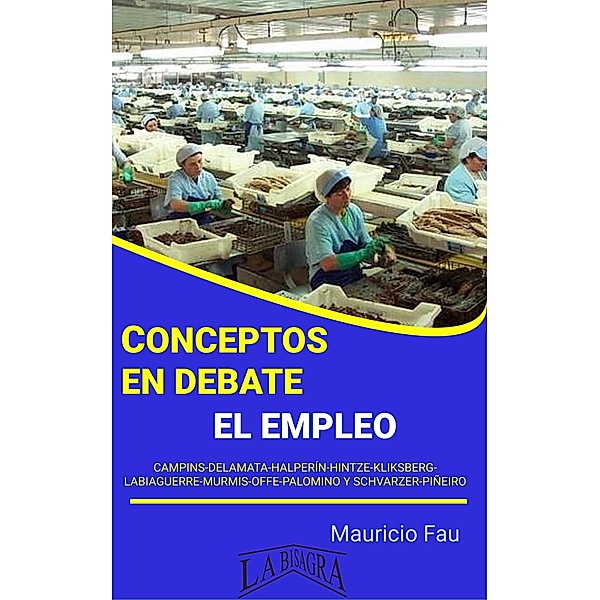 Conceptos en Debate. El Empleo / CONCEPTOS EN DEBATE, Mauricio Enrique Fau