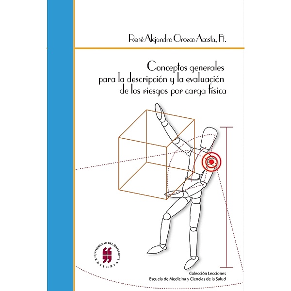 Conceptos generales para la descripción y evaluación de los riesgos por carga física / LECCIONES DE MEDICINA Bd.1, Rene Alejandro Orozco Acosta