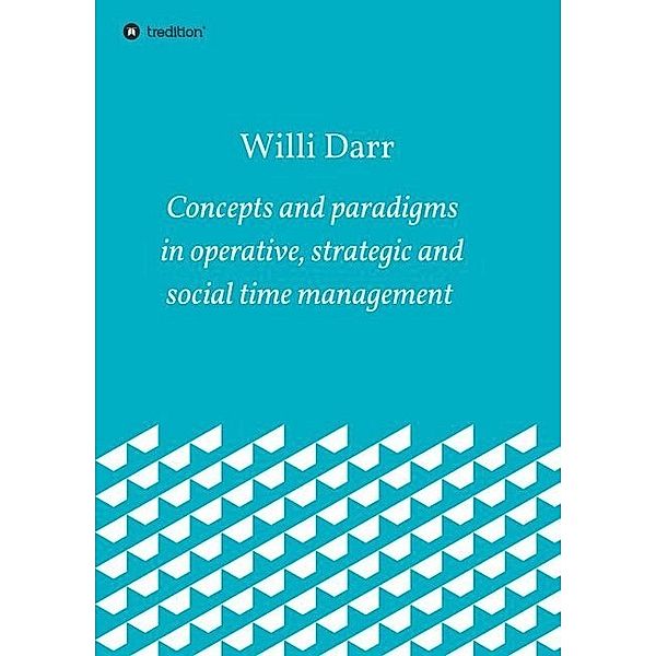 Concepts and paradigms in operative, strategic and social time management, Willi Darr