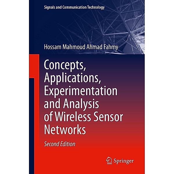 Concepts, Applications, Experimentation and Analysis of Wireless Sensor Networks / Signals and Communication Technology, Hossam Mahmoud Ahmad Fahmy