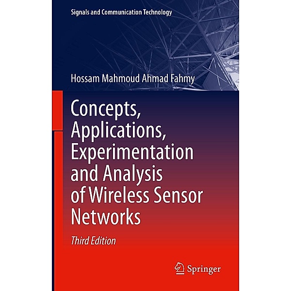 Concepts, Applications, Experimentation and Analysis of Wireless Sensor Networks / Signals and Communication Technology, Hossam Mahmoud Ahmad Fahmy