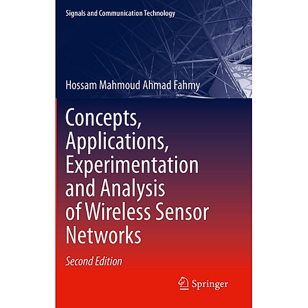 Concepts, Applications, Experimentation and Analysis of Wireless Sensor Networks, Hossam Mahmoud Ahmad Fahmy