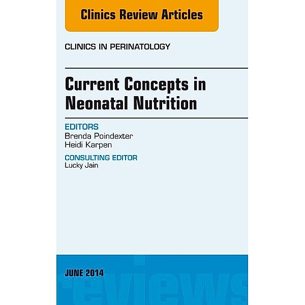 Concepts in Neonatal Nutrition, An Issue of Clinics in Perinatology, Brenda Poindexter