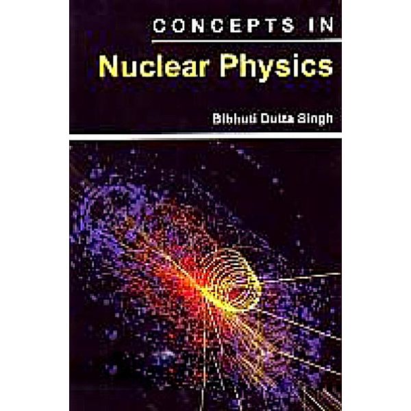 Concepts In Nuclear Physics, Bibhuti Dutta Singh