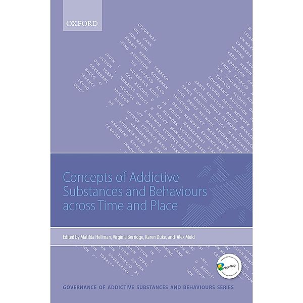 Concepts of Addictive Substances and Behaviours across Time and Place / Governance of Addictive Substances and Behaviours Series
