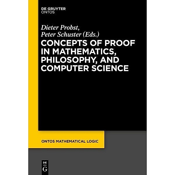 Concepts of Proof in Mathematics, Philosophy, and Computer Science / ontos mathematical logic Bd.6