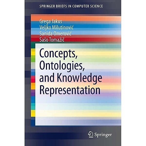 Concepts, Ontologies, and Knowledge Representation / SpringerBriefs in Computer Science, Grega Jakus, Veljko Milutinovic, Sanida Omerovic, Saso Tomazic