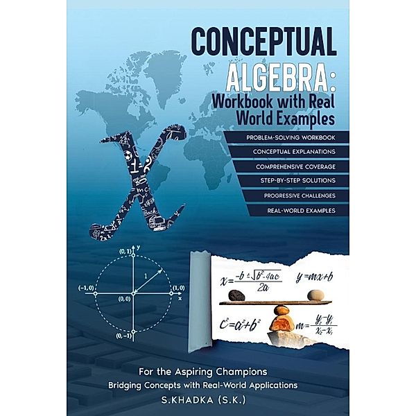 Conceptual Algebra: Workbook With Real World Examples, Sushant Khadka