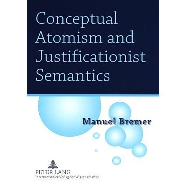 Conceptual Atomism and Justificationist Semantics, Manuel Bremer