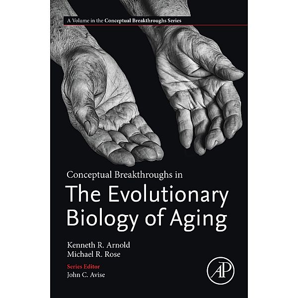 Conceptual Breakthroughs in The Evolutionary Biology of Aging, Kenneth R. Arnold, Michael R. Rose