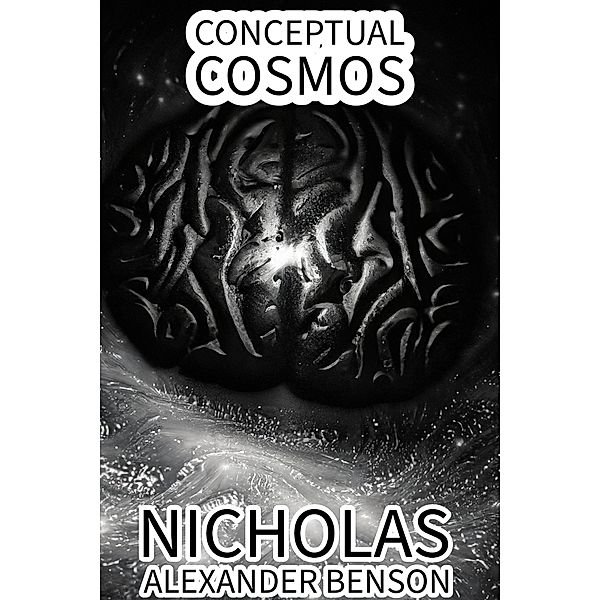 Conceptual Cosmos, Nicholas Alexander Benson