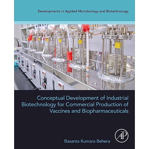 Conceptual Development of Industrial Biotechnology for Commercial Production of Vaccines and Biopharmaceuticals, Basanta Kumara Behera