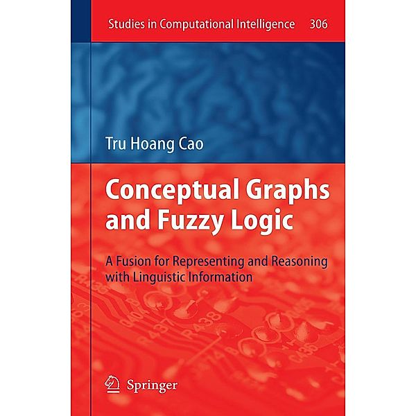Conceptual Graphs and Fuzzy Logic / Studies in Computational Intelligence Bd.306, Tru Hoang Cao