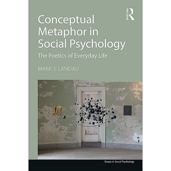Conceptual Metaphor in Social Psychology, Mark J. Landau