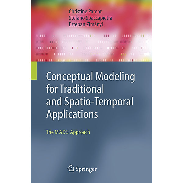 Conceptual Modeling for Traditional and Spatio-Temporal Applications, Christine Parent, Stefano Spaccapietra, Esteban Zimányi