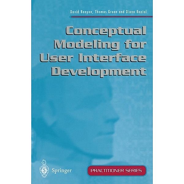 Conceptual Modeling for User Interface Development / Practitioner Series, David Benyon, Thomas Green, Diana Bental