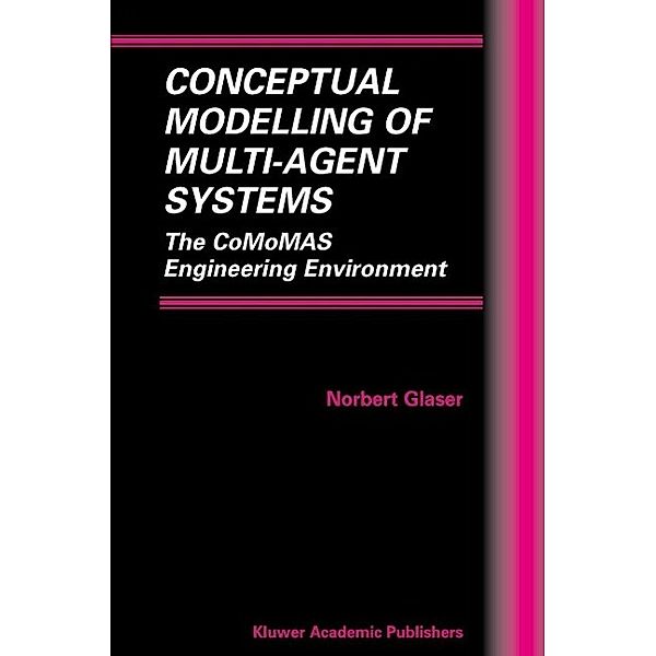 Conceptual Modelling of Multi-Agent Systems / Multiagent Systems, Artificial Societies, and Simulated Organizations Bd.4, Norbert Glaser