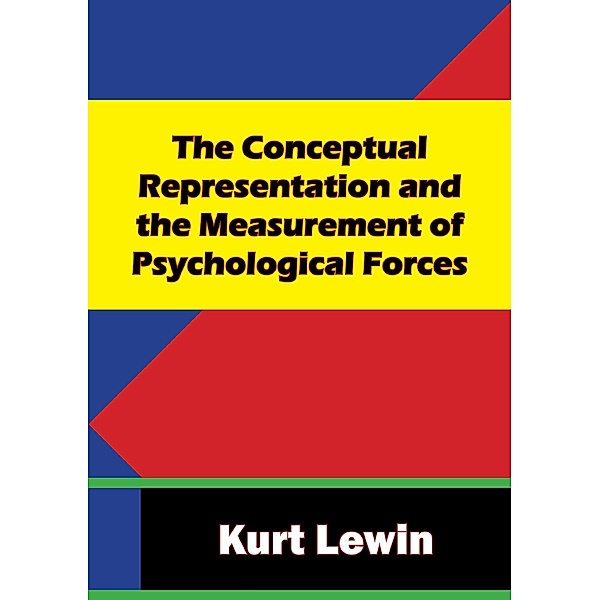 Conceptual Representation and the Measurement of Psychological Forces, Kurt Lewin