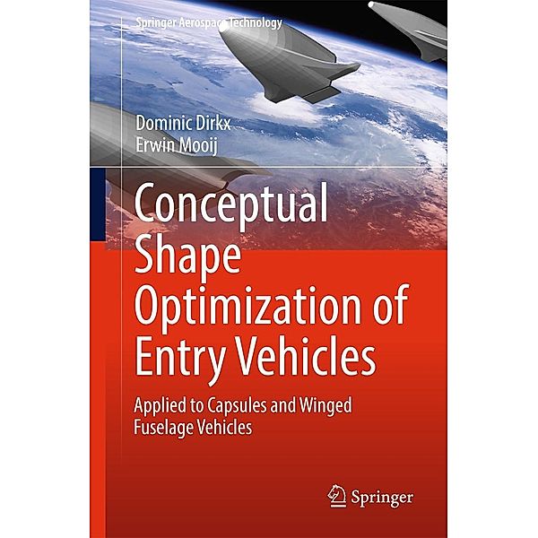 Conceptual Shape Optimization of Entry Vehicles / Springer Aerospace Technology, Dominic Dirkx, Erwin Mooij