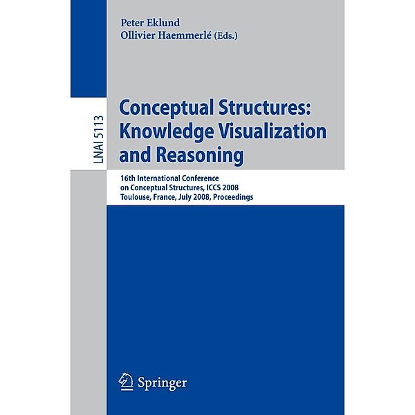 Conceptual Structures: Knowledge Visualization and Reasoning / Lecture Notes in Computer Science Bd.5113