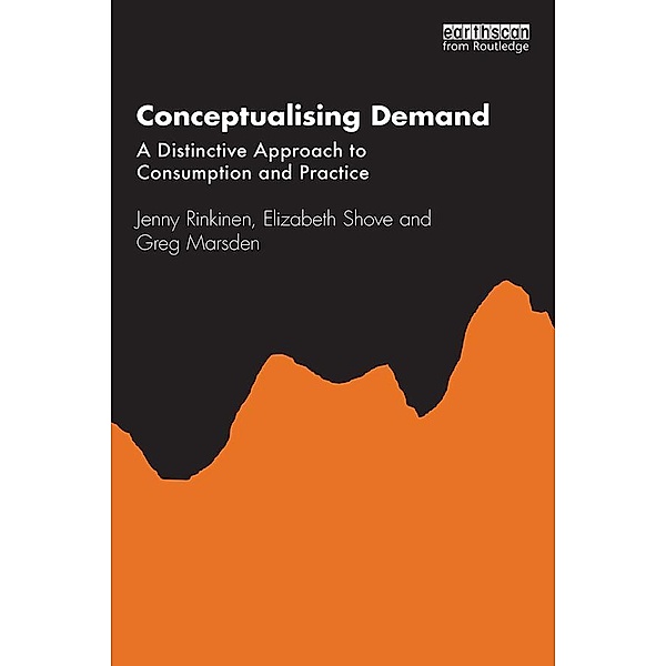 Conceptualising Demand, Jenny Rinkinen, Elizabeth Shove, Greg Marsden