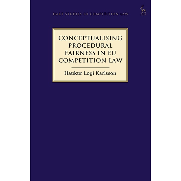 Conceptualising Procedural Fairness in EU Competition Law, Haukur Logi Karlsson