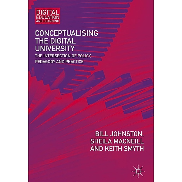 Conceptualising the Digital University / Digital Education and Learning, Bill Johnston, Sheila MacNeill, Keith Smyth