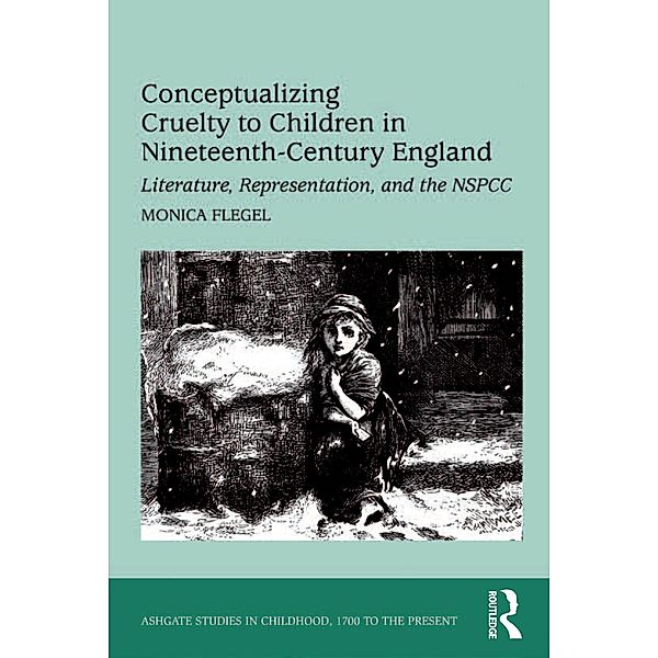 Conceptualizing Cruelty to Children in Nineteenth-Century England, Monica Flegel