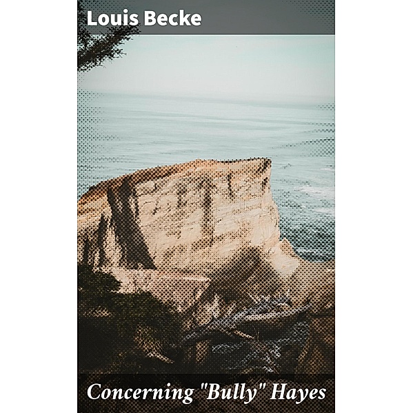 Concerning Bully Hayes, Louis Becke