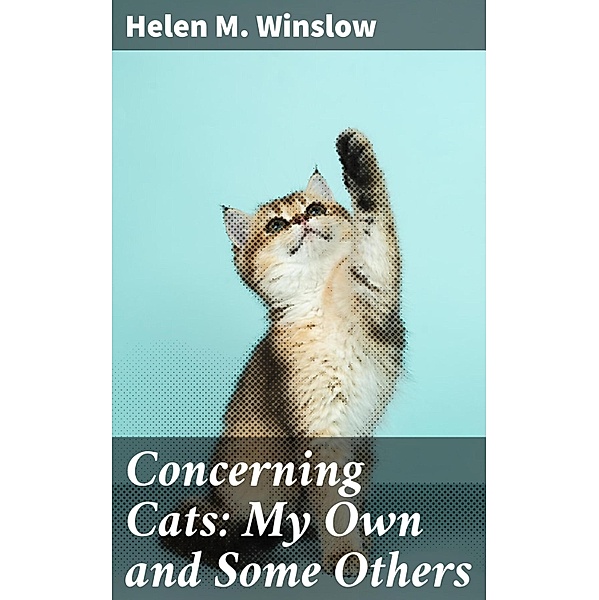 Concerning Cats: My Own and Some Others, Helen M. Winslow
