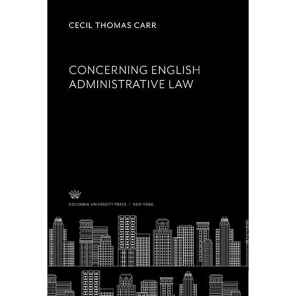 Concerning English Administrative Law, Cecil Thomas Carr