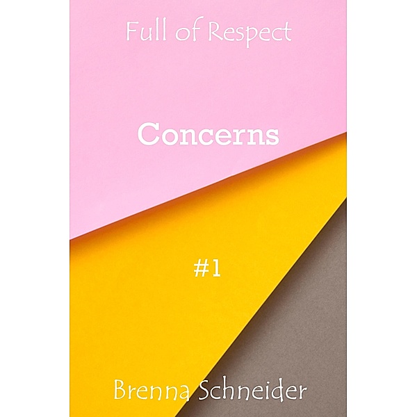 Concerns / Full of Respect Bd.1, Brenna Schneider