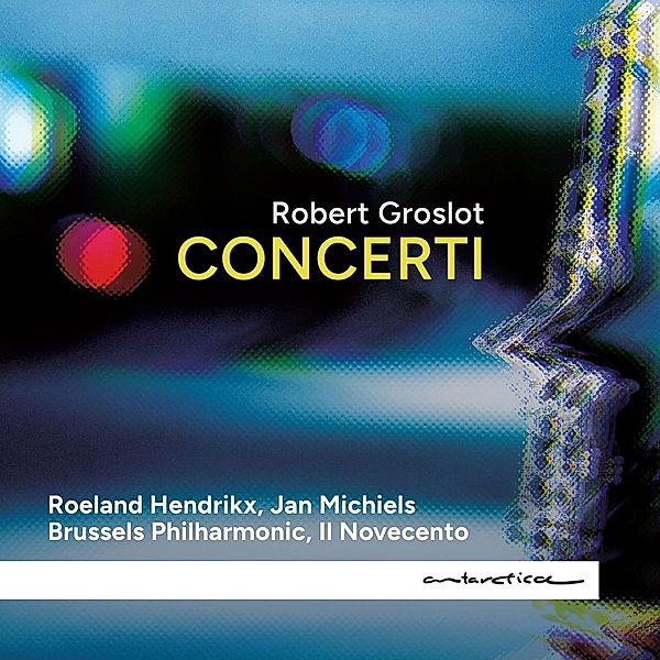 Concerti, Hendrikx, Michiels, Groslot, Brussels Philharmonic