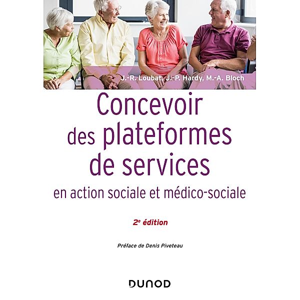 Concevoir des plateformes de services en action sociale et médico-sociale - 2e éd. / Santé Social, Jean-René Loubat, Jean-Pierre Hardy, Marie-Aline Bloch